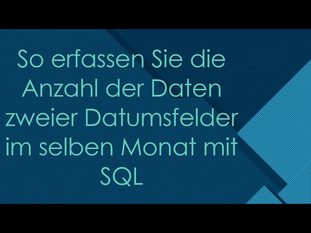 So erfassen Sie die Anzahl der Daten zweier Datumsfelder im selben Monat mit SQL