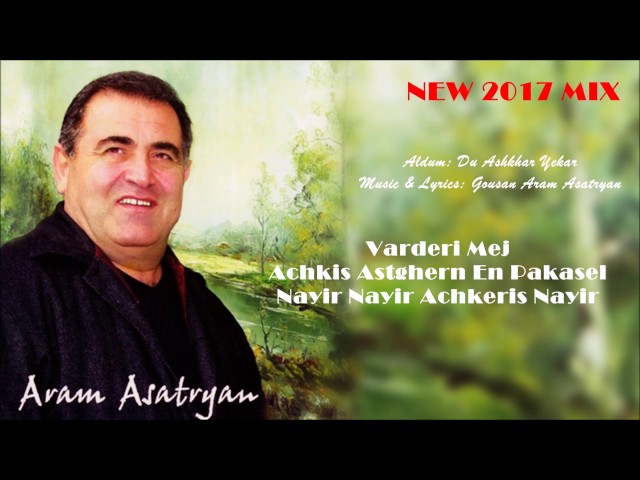 Aram Asatryan - "Varderi Mej / Achkis Astghern En Pakasel / Nayir Nayir Achkeris Nayir"