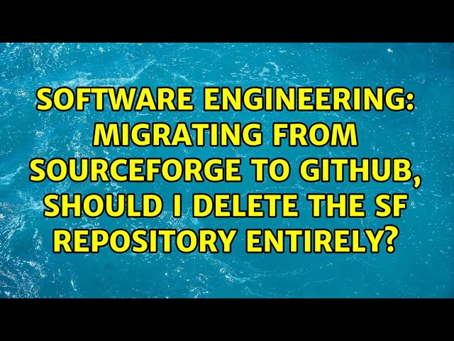 Migrating from SourceForge to Github, should I delete the SF repository entirely?
