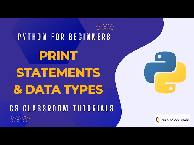 Python for Beginners: Print Statements & Data Types | CS Classroom Tutorial