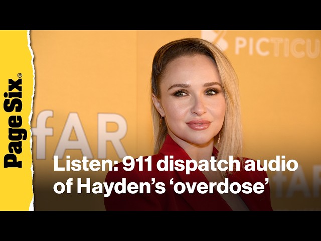 LISTEN: Hayden Panettiere 911 dispatch audio reveals actress was found dead at home after ‘overdose’