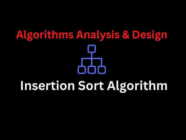 Insertion Sort Algorithm | Algorithms Analysis & Design