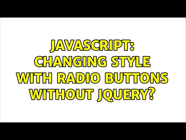 Javascript: Changing style with radio buttons without JQuery?