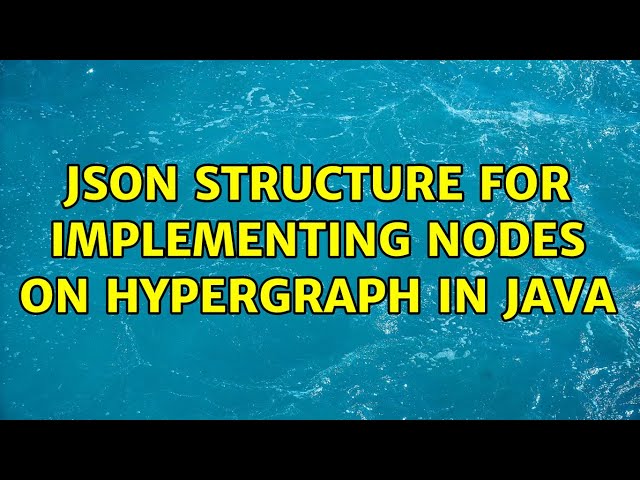 JSON Structure for implementing nodes on Hypergraph in Java