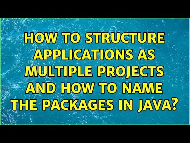 How to structure applications as multiple projects and how to name the packages in Java?