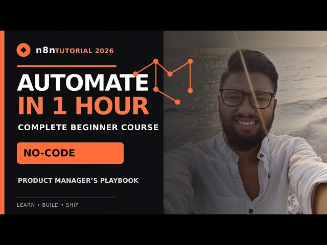 n8n Tutorial for Beginners 2026 | How to Use n8n Complete Automation Course in 1 Hour | Product M...