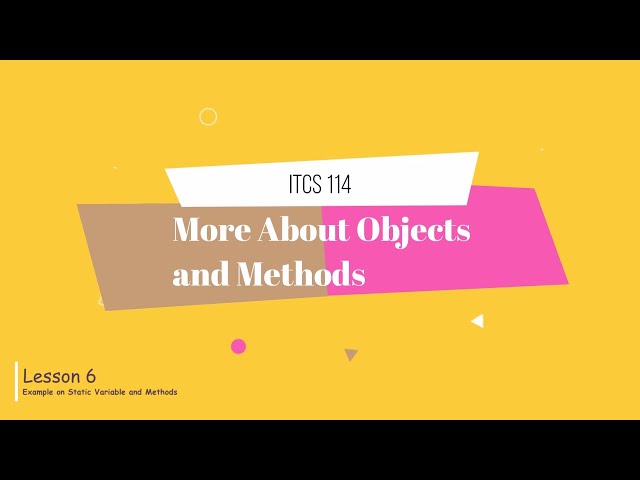 Lecture 6 - Chapter 6 - Example on Static Variables and Methods - ITCS114