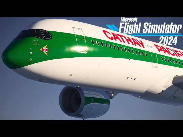 Microsoft Flight Simulator 2024 | Cathay Airbus A350 | Hong Kong ⌯✈︎ Barcelona
