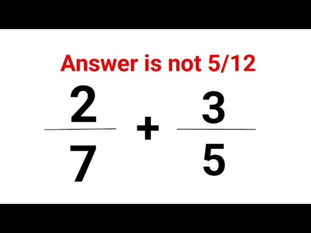 2/7 + 3/5 = ?  Answer is not 5/12. Can you solve this Math test? #math #fastandeasymaths