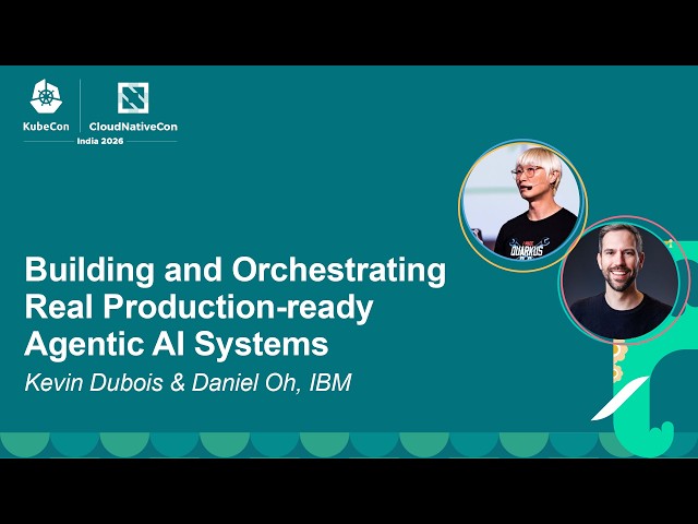 Building and Orchestrating Real Production-ready Agentic AI Systems - Kevin Dubois & Daniel Oh, IBM