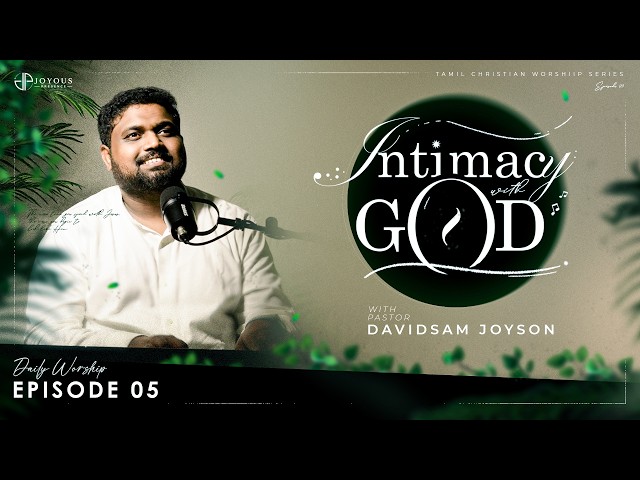 Intimacy with God | Episode 5 | Daily Worship | Pr.Davidsam Joyson