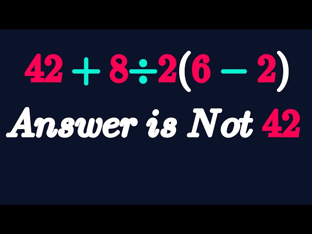 Most People Fail This Basic Math Test 42 + 8 ÷ 2  (6  - 2)  = ?