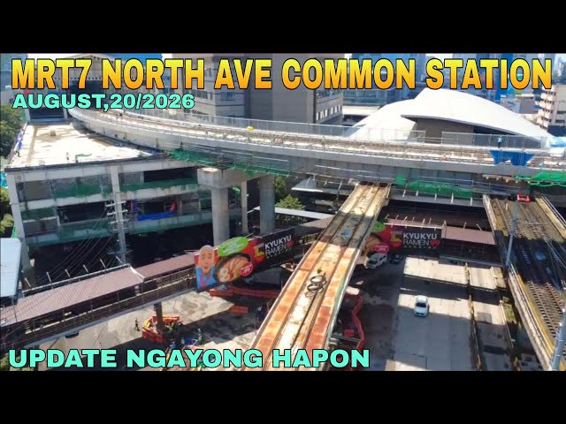 UPDATE NGAYONG HAPON AUGUST,20/2026 5:00PM/MRT7 NORTH AVE COMMON STATION UNIFIED GRAND CENTRAL