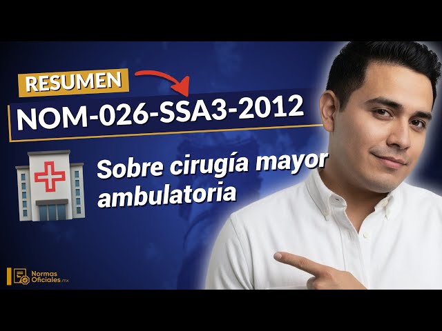 🏥 [Resumen] NOM-026-SSA3-2012 sobre práctica de cirugía mayor ambulatoria Puntos Clave