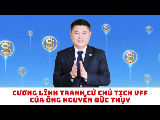 Nội dung tranh cử của ông Nguyễn Đức Thụy cho chức danh Chủ tịch VFF