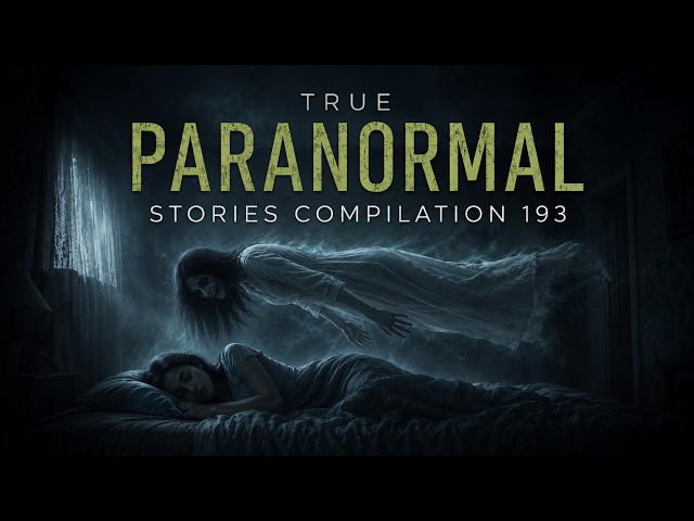 True Paranormal Stories Compilation | 8 Hours | Vol. 193