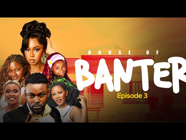 House of Banter (HoB) series | Season 1 | Episode 3