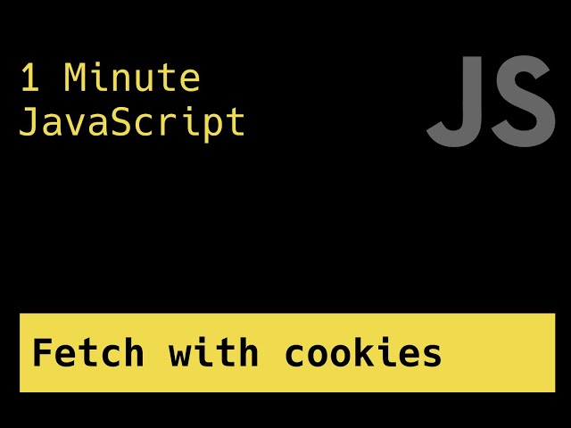 Fetch Using Cookies - 1 Minute JavaScript