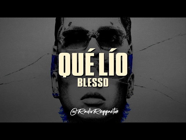 BLESSD - QUE LIO (LETRA)