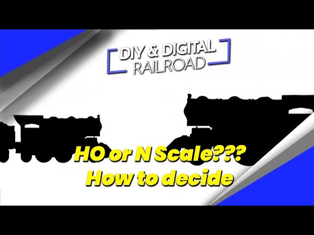 HO Scale or N Scale?  How to Decide Between the two.
