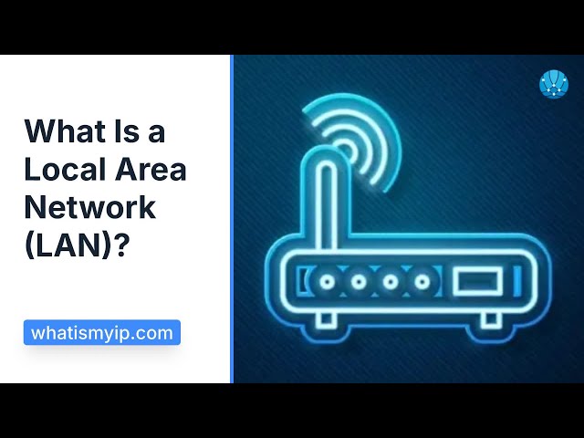 What Is a Local Area Network (LAN)?