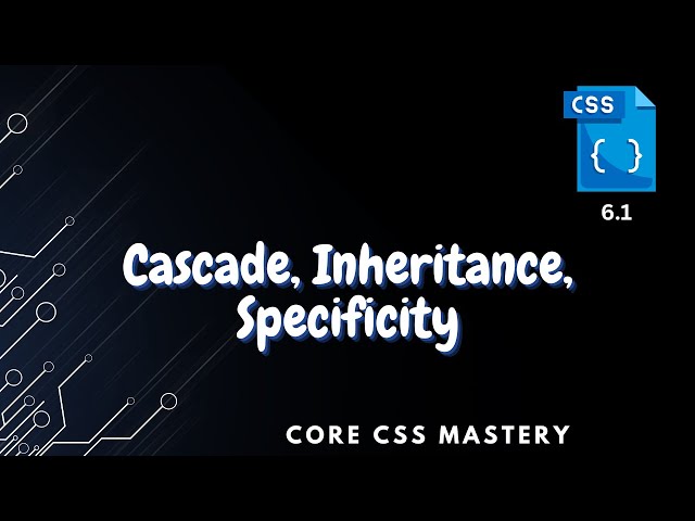 Cascade, Inheritance, Specificity - Core CSS Mastery 6.1