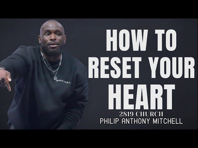 how to reset your heart - Philip Anthony Mitchell (2819 Church) #motivation