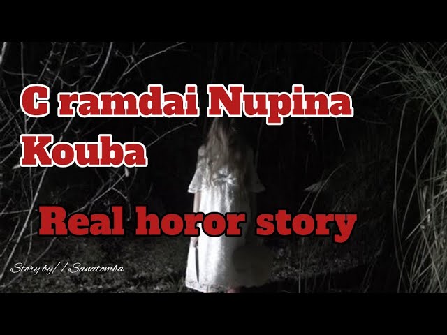 C ramdai Nupina Kouba //Real horror story//Manipuri horror story//Asenba wari