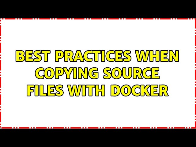 Best practices when copying source files with Docker