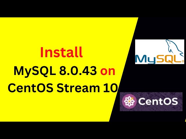 How to Install & configure MySQL 8.0.43 on CentOS Stream 10 in 8 minutes!