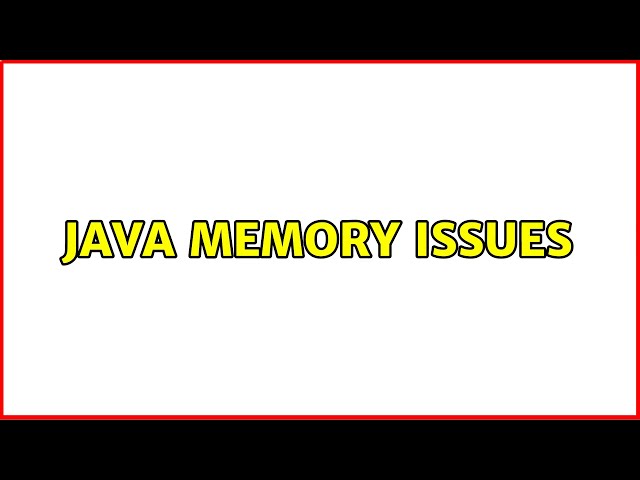 Java memory issues