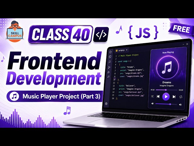 Frontend Development | Music Player Project (Part 3) | HTML, CSS & JavaScript | Class 40