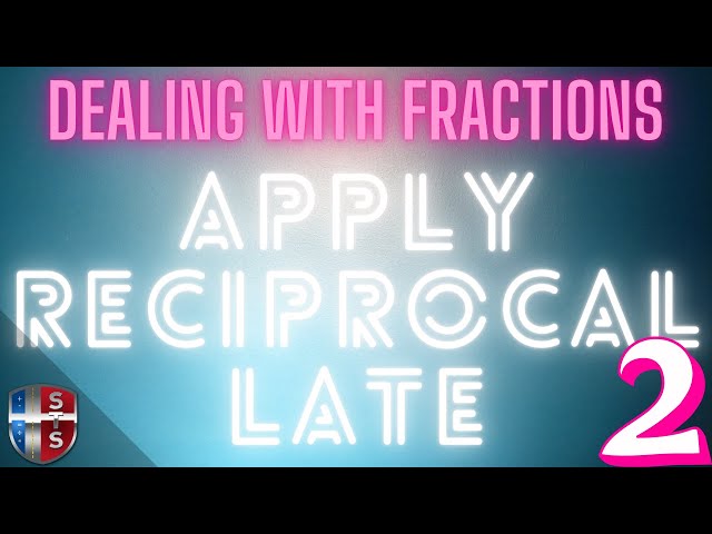 Working with fractions in equations: Apply the reciprocal late