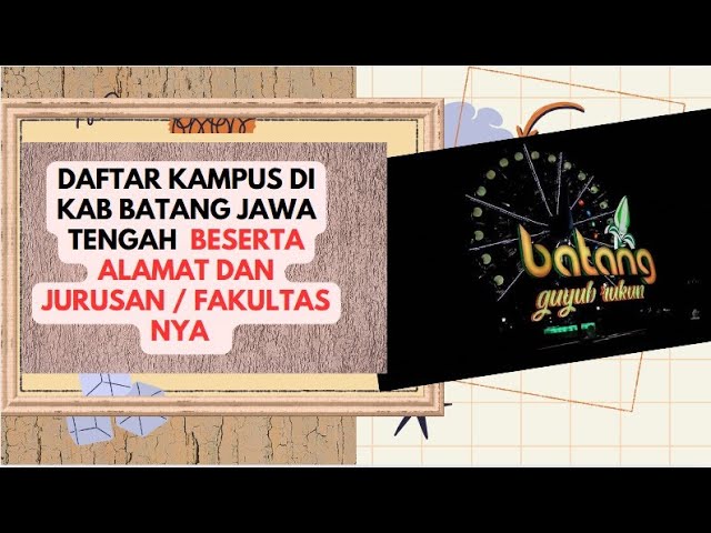 Elenco dei campus di Batang Regency, Giava Centrale, insieme ai loro indirizzi e dipartimenti/fac...