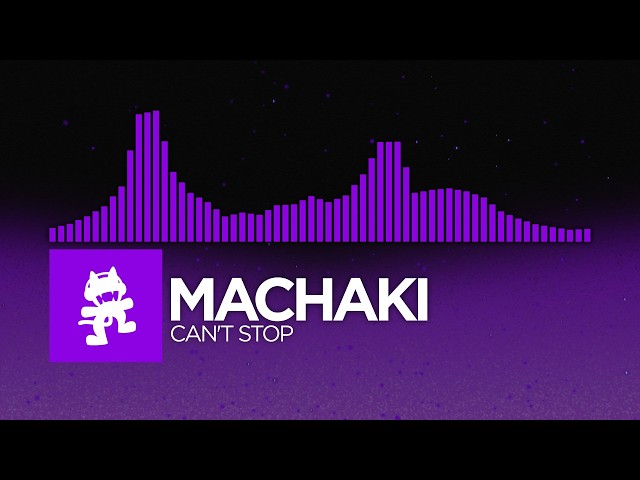 MACHAKI - CAN'T STOP [Dubstep | Monstercat]