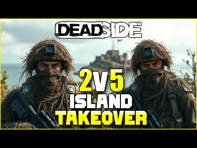 Island Takeover 2v5 - Deadside Console Online Raid