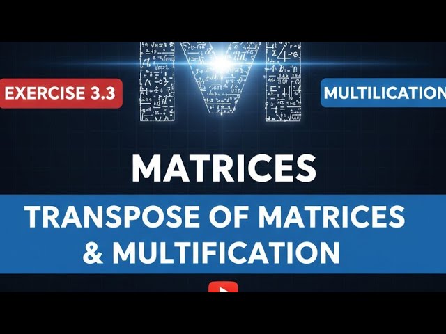 Transpose and Multiplication of Matrices Explained (Class 12 Math)