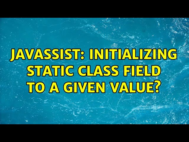 Javassist: Initializing static class field to a given value?