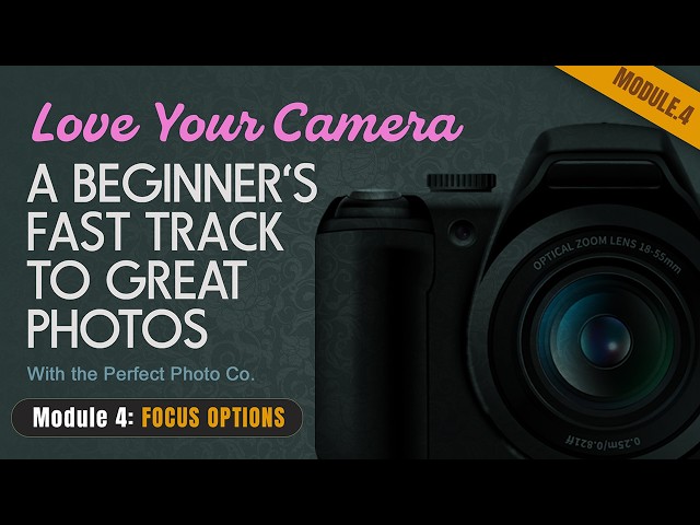 Module 4: Focus Modes Explained: Get Sharp Images Every Time