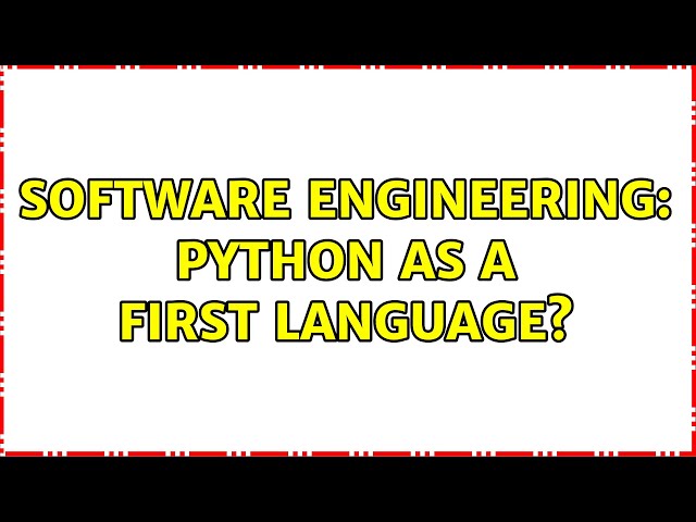 Software Engineering: Python as a first language? (2 Solutions!!)
