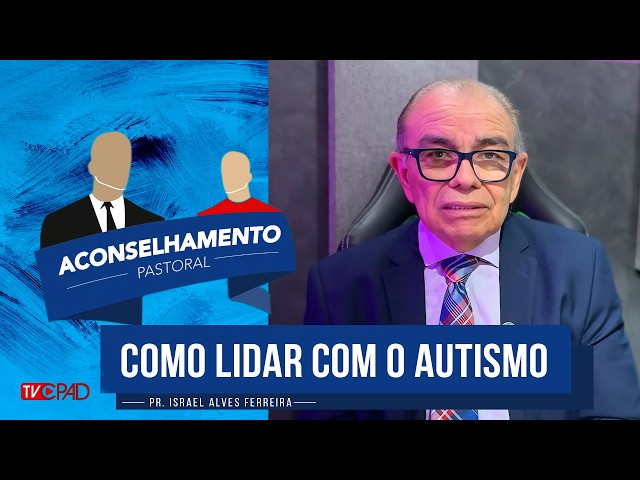 Pr. Israel Alves – How to Deal with Autism – Pastoral Counseling - 401