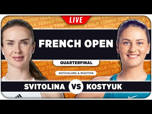 SVITOLINA vs KOSTYUK • French Open 2026 QF • LIVE Tennis Watchalong