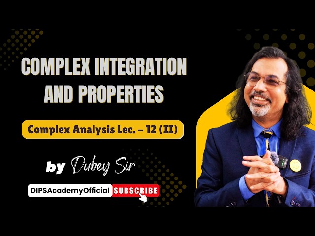 Complex integration and properties | CA Lect. 12 (II) By Dubey Sir | CSIR NET | IIT JAM Math