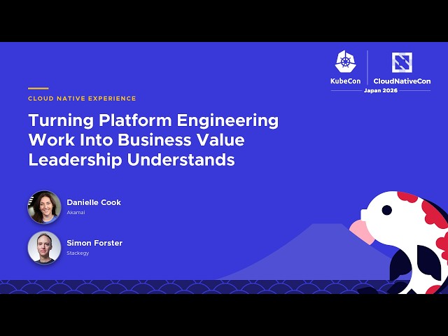 Turning Platform Engineering Work Into Business Value Leadership Understands - D. Cook & S. Forster