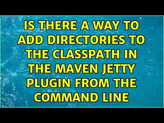 Is there a way to add directories to the classpath in the maven jetty plugin from the command line