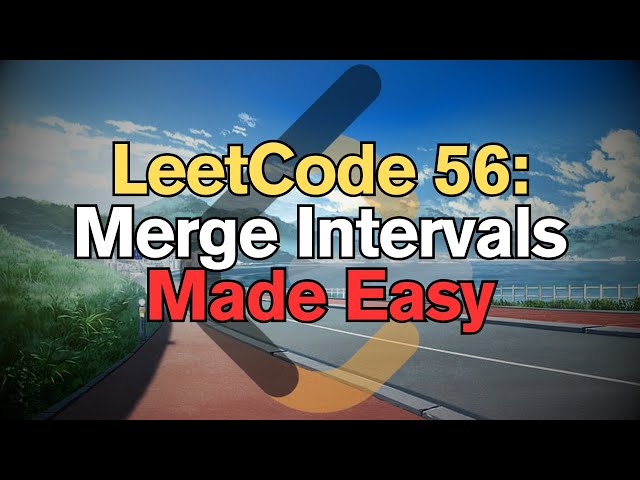 LeetCode 56: Merge Intervals Made Easy For Complete Beginners – Python Tutorial