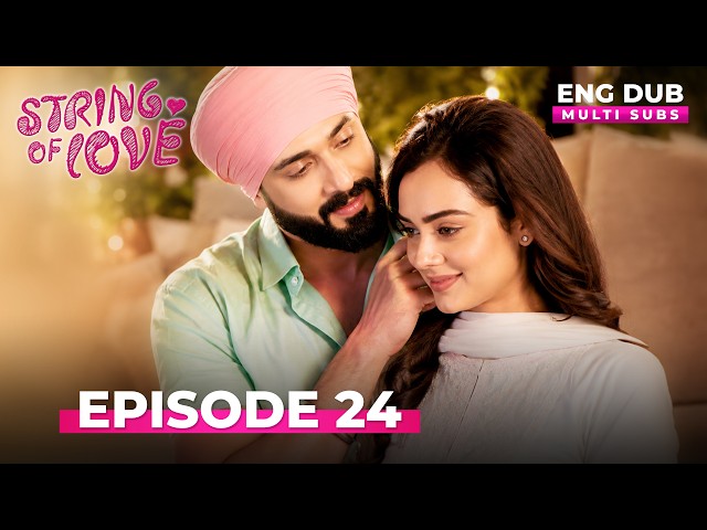 STRINGS OF LOVE | Full Episode 24 | MULTI SUB | Indian Series in English Dubbed #EP24