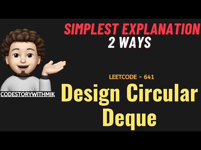 Design Circular Deque | Simplest Explanation | 2 Ways | Leetcode 641 | codestorywithMIK