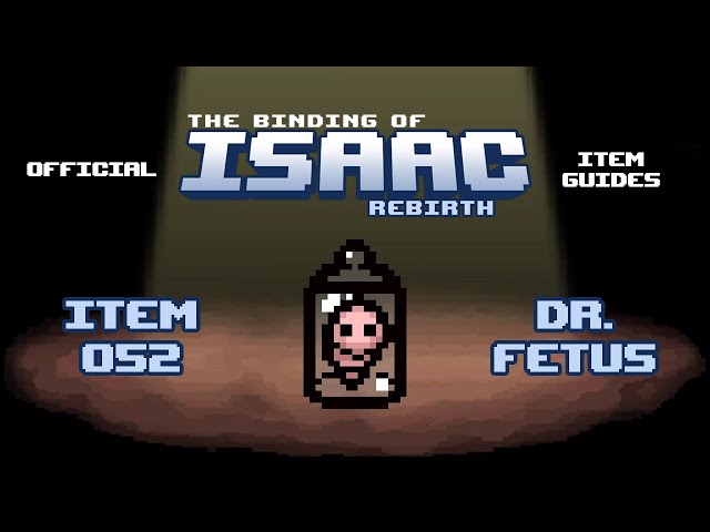 Official TBOI Item Guides No. 052: Dr. Fetus