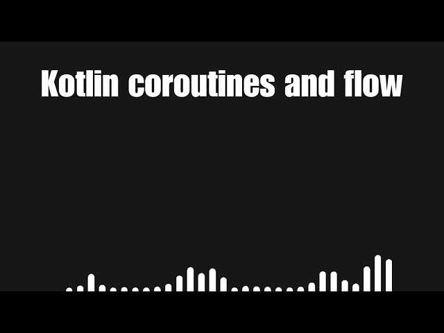 Kotlin Coroutines Flow and Android Architecture